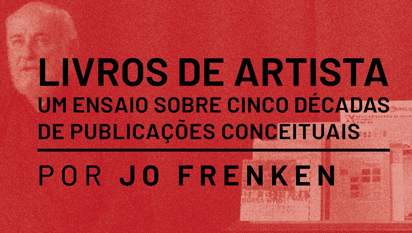 Livros de Artista: Um ensaio sobre cinco décadas de publicações conceituais